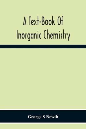 A Text-Book Of Inorganic Chemistry de George S Newth