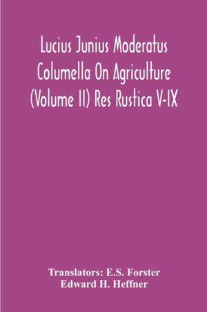 Lucius Junius Moderatus Columella On Agriculture (Volume Ii) Res Rustica V-Ix de Edward H. Heffner