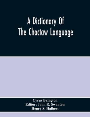 A Dictionary Of The Choctaw Language de Cyrus Byington