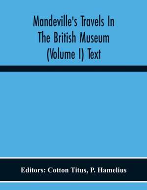 Mandeville'S Travels In The British Museum (Volume I) Text de P. Hamelius