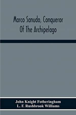 Marco Sanudo, Conqueror Of The Archipelago de John Knight Fotheringham