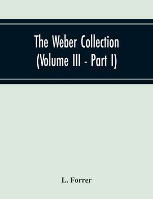 The Weber Collection (Volume Iii - Part I) Greek Coins Asia Bosporus - Colchis - Pontus - Paphlagonia Bythynia - Mysia - Troas - Aeolis - Lesbos Loxia Caria - Lydia de L. Forrer