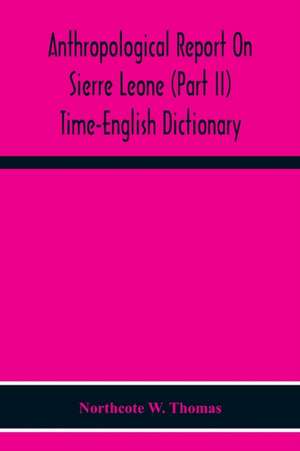 Anthropological Report On Sierre Leone (Part Ii) Time-English Dictionary de Northcote W. Thomas