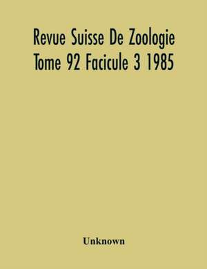 Revue Suisse De Zoologie Tome 92 Facicule 3 1985 , Annales De La Societe Zoologique Suisse Et Du Museum D'Histoire Naturelle De Geneve de Unknown