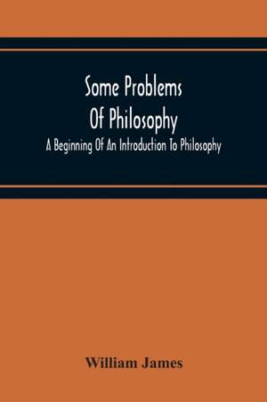 Some Problems Of Philosophy de William James