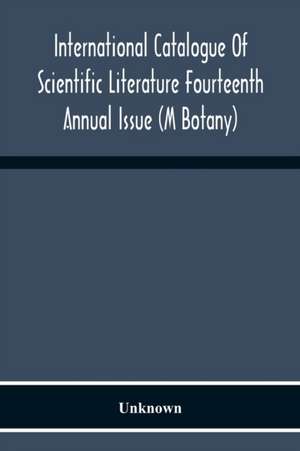 International Catalogue Of Scientific Literature Fourteenth Annual Issue (M Botany) de Unknown