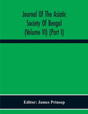 Journal Of The Asiatic Society Of Bengal (Volume Vi) (Part I) de James Prinsep