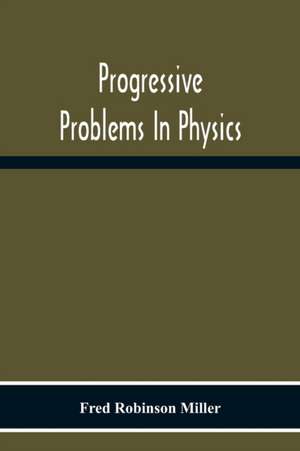 Progressive Problems In Physics de Fred Robinson Miller