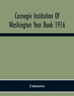 Carnegie Institution Of Washington Year Book 1916 de Unknown