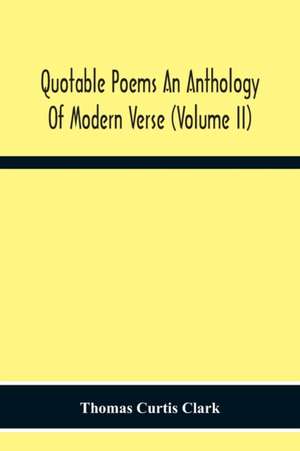 Quotable Poems An Anthology Of Modern Verse (Volume Ii) de Thomas Curtis Clark