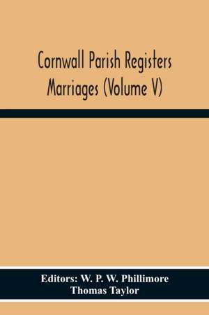 Cornwall Parish Registers Marriages (Volume V) de Thomas Taylor