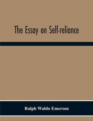 The Essay On Self-Reliance de Ralph Waldo Emerson