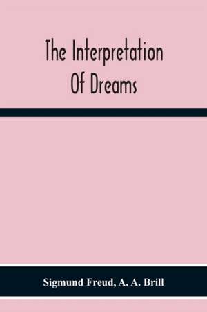 The Interpretation Of Dreams de Sigmund Freud