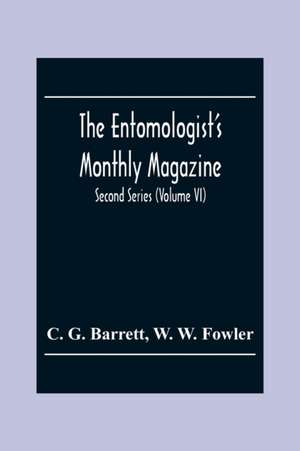 The Entomologist'S Monthly Magazine; Second Series (Volume Vi) de C. G. Barrett