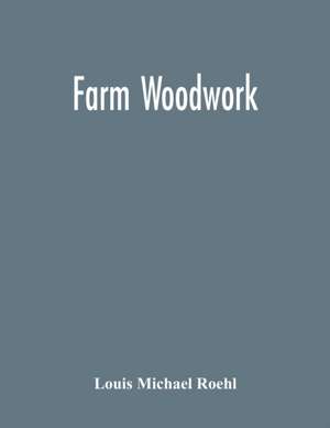 Farm Woodwork de Louis Michael Roehl