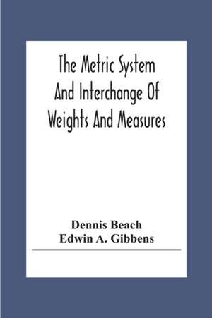 The Metric System And Interchange Of Weights And Measures de Dennis Beach