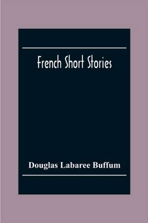 French Short Stories de Douglas Labaree Buffum