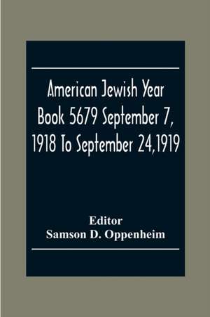 American Jewish Year Book 5679 September 7, 1918 To September 24,1919 de Samson D. Oppenheim