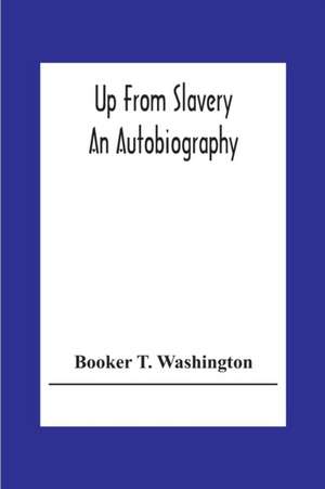 Up From Slavery de Booker T. Washington