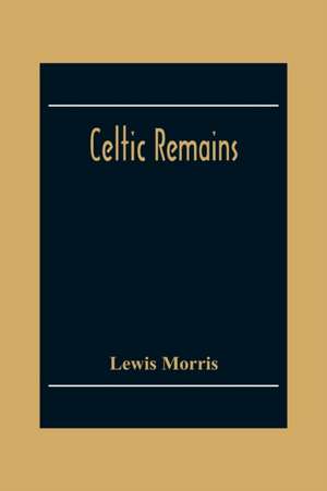 Celtic Remains de Lewis Morris