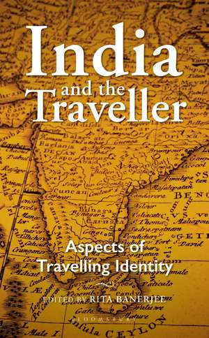 India and the Traveller: Aspects of Travelling Identity de Rita Banerjee