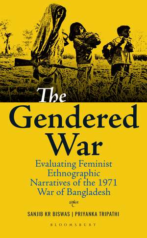 The Gendered War: Evaluating Feminist Ethnographic Narratives of the 1971 War of Bangladesh de Sanjib Kr Biswas