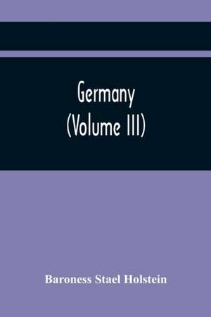 Germany (Volume Iii) de Baroness Stael Holstein
