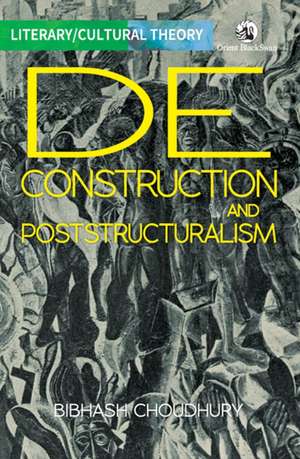 Deconstruction and Poststructuralism de Bibhash Choudhury