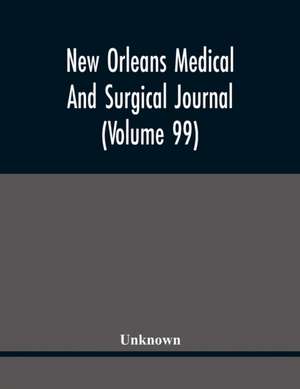 New Orleans Medical And Surgical Journal (Volume 99) de Unknown