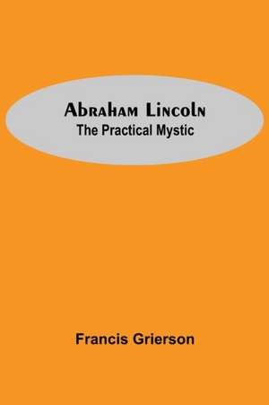 Abraham Lincoln de Francis Grierson