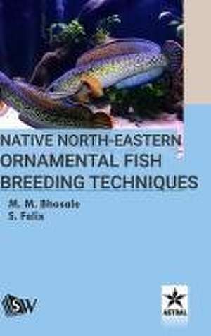 Native North-Eastern Ornamental Fish Breeding Techniques de M. M. Bhosale