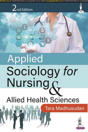 Applied Sociology for Nursing & Allied Health Sciences de Tara Madhusudan