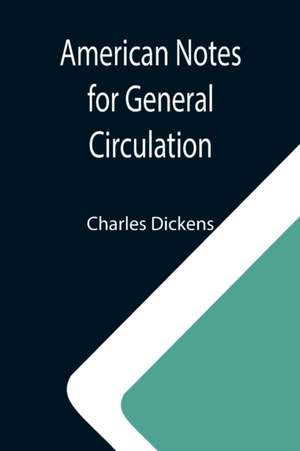 American Notes for General Circulation de Charles Dickens