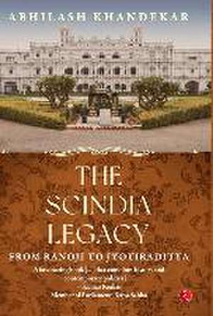 THE SCINDIA LEGACY de Abhilash Khandekar