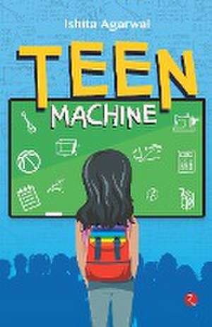 Teen Machine de Ishita Agarwal