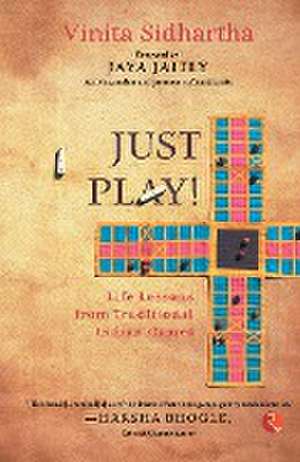 JUST PLAY! Life lessons from Traditional Indian Games de Vinita Sidhartha