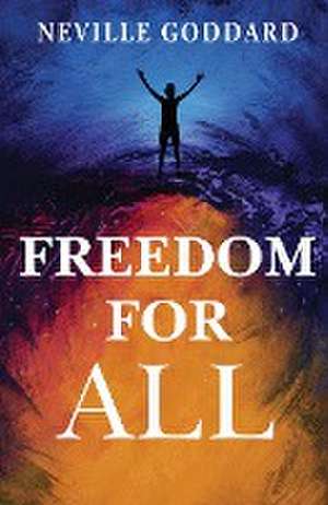 Freedom for All de Neville Goddard