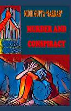 Murder and Conspiracy de Nidhi Gupta Sarkar