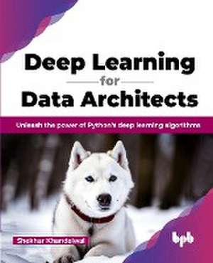 Deep Learning for Data Architects de Shekhar Khandelwal