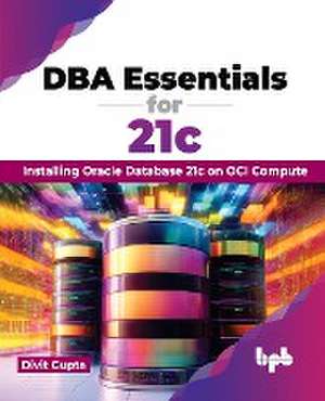 DBA Essentials for 21c de Divit Gupta