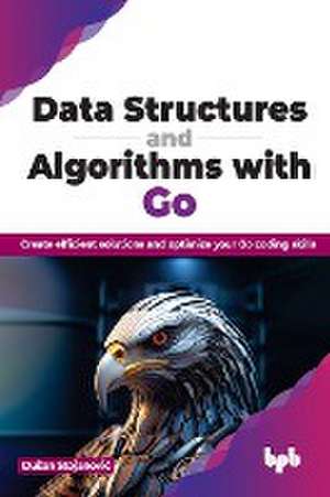 Data Structures and Algorithms with Go de Dusan Stojanovic