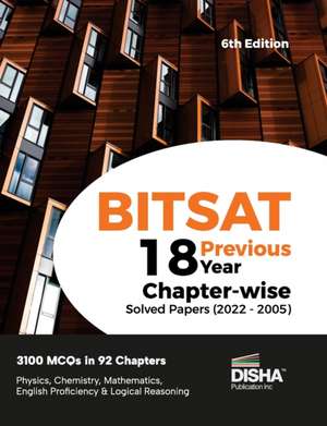 BITSAT 18 Previous Year Chapter-wise Solved Papers (2022 - 2005) 6th Edition Physics, Chemistry, Mathematics, English & Logical Reasoning 3100 PYQs de Disha Experts