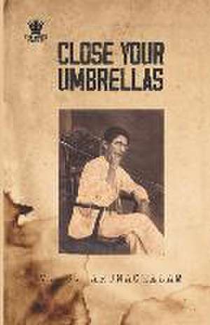 Close Your Umbrellas de V. S. Arunachalam