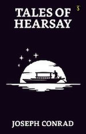 Tales Of Hearsay de Joseph Conrad