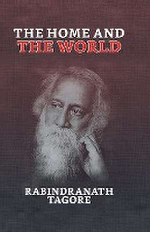 The Home and the World de Rabindranath Tagore