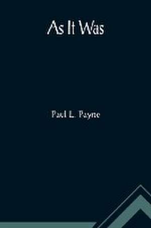 As It Was de Paul L. Payne