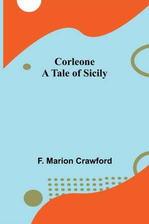 Corleone; A Tale of Sicily de F. Marion Crawford