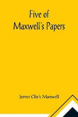 Five of Maxwell's Papers de James Clerk Maxwell