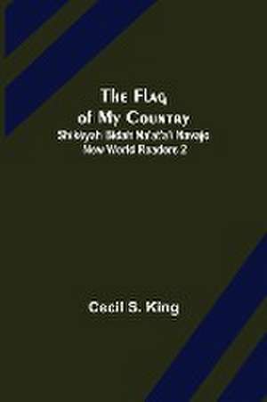 The Flag of My Country. Shikéyah Bidah Na'at'a'í Navajo New World Readers 2 de Cecil S. King