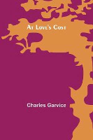 At Love's Cost de Charles Garvice